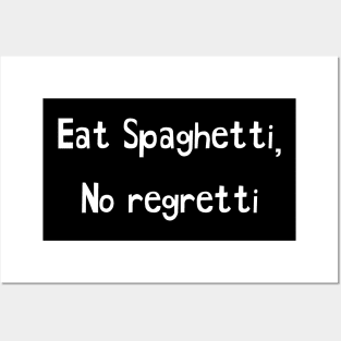 Eat Spaghetti No Regretti Posters and Art